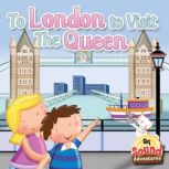 To London to Visit The Queen /q/, J. Jean Robertson