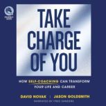 Take Charge of You How Self Coaching Can Transform Your Life and Career, David Novak
