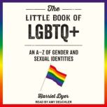 The Little Book of LGBTQ+ An A - Z of Gender and Sexual Identities