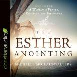 The Esther Anointing Becoming a Woman of Prayer, Courage, and Influence, Michelle McClain-Walters
