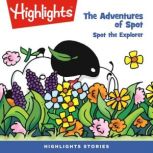 Spot the Explorer Adventures of Spot, Highlights for Children