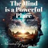The Mind is a Powerful Place Activate the genius in You., Acelia Ace