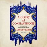 A Court at Constantinople In law and love, no one follows all the rules., Anthony Earth
