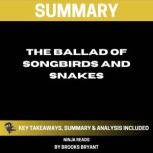 Summary: The Ballad of Songbirds and Snakes A Hunger Games Novel By Suzanne Collins: Key Takeaways, Summary and Analysis, Brooks Bryant