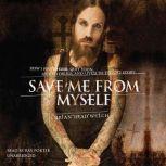 Save Me from Myself How I Found God, Quit Korn, Kicked Drugs, and Lived to Tell My Story, Brian Head Welch