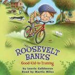 Roosevelt Banks Good-Kid-in-Training, Laurie Calkhoven