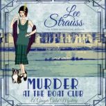 Murder at the Boat Club Ginger Gold Mystery Series Book 9, Lee Strauss