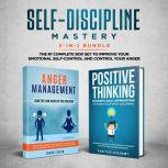 Self-Discipline Mastery 2-in-1 Bundle Anger Management + Positive Thinking Affirmations- The #1 Complete Box Set to Improve Your Emotional Self-Control and Control Your Anger