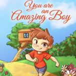 You are an Amazing Boy A Collection of Inspiring Stories about Courage, Friendship, Inner Strength and Self-Confidence, Nadia Ross