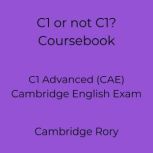C1 or not C1? Coursebook C1 Advanced (CAE) Cambridge English Exam, Cambridge Rory