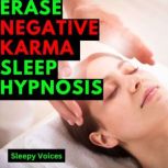 Erase Negative Karma Sleep Hypnosis, Sleepy Voices