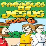 Parables of Jesus Book 6, Paul A. Lynch