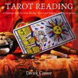 Tarot Reading A Complete Guide For Tarot Reading, Tarot Card Meanings, and Tarot Spreads, Derick Connor