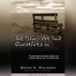 The Story We Find Ourselves In Further Adventures of a New Kind of Christian, Brian McLaren