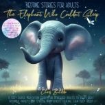 Bedtime Stories for Adults: The Elephant Who Couldn´t Sleep A Cozy Guided Meditation Story for Stressed Adults to Relax, Beat Insomnia, Anxiety and Stress: Mindfulness, Healing, Calm Deep Sleep, Chris Baldebo