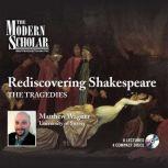 Rediscovering Shakespeare The Tragedies, Matthew Wagner