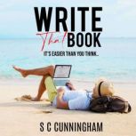 Write That Book It's easier than you think..., S C Cunningham