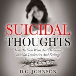Suicidal Thoughts How To Deal With And Overcome Suicidal Tendencies And Feelings