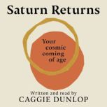 Saturn Returns Your cosmic coming of age, Caggie Dunlop