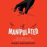 Manipulated The 12 Deadly Lies of Network Marketing, Mark Davenport