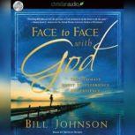 Face to Face with God The Ultimate Quest to Experience His Presence