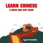 Learn Chinese: A Quick and Easy Guide, Lynn Franklin