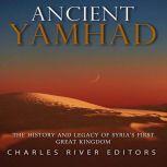 Ancient Yamhad: The History and Legacy of Syria's First Great Kingdom, Charles River Editors