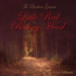 Little Red Riding Hood - The Original Story As written by the Brothers Grimm, The Brothers Grimm