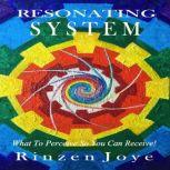 Resonating System What to perceive so you can receive, Rinzen Joye