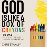 God is Like a Box of Crayons 30-Day Devotional for When You Need a Brighter Day, Chris Stanley