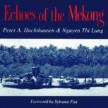 Echoes of the Mekong, Peter A. Huchthausen
