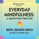 Everyday Mindfulness - A Meditation Practice A Meditation Practice, Beryl Bender Birch