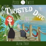 A Twisted Dive A California Fae Cozy Mystery, Alyn Troy