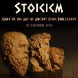 Stoicism Guide to the Art of Ancient Stoic Philosophy
