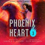Phoenix Heart: Season 1, Episode 3 Bright Feather, Sarah K. L. Wilson
