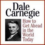 How to Get Ahead in the Wold Today, Dale Carnegie