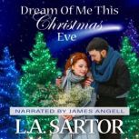 Dream Of Me This Christmas Eve, L.A. Sartor