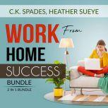 Work From Home Success Bundle, 2 IN 1 Bundle: Work For YourSelf, Homebased Jobs, C.K. Spades