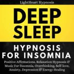 Deep Sleep Hypnosis For Insomnia Positive Affirmations, Relaxation Hypnosis & Music For Insomnia, Overthinking, Self-love, Anxiety, Depression & Energy Healing, LightHeart Hypnosis
