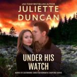Under His Watch A Christian Romantic Suspense Novel, Juliette Duncan