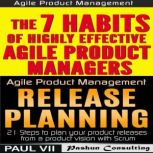 Agile Product Management (Box Set): The 7 skills of Highly Effective Agile Product Managers & Release Planning: 21 Steps to Plan Your Product Releases, Paul VII