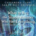 What to Buy the Shadowhunter Who Has Everything (And Who You're Not Officially Dating Anyway), Cassandra Clare