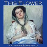 This Flower, Katherine Mansfield