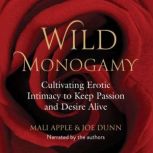 Wild Monogamy Cultivating Erotic Intimacy to Keep Passion and Desire Alive, Mali Apple