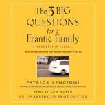 The Three Big Questions for a Frantic Family A Leadership Fable...About Restoring Sanity To The Most Important Organization In Your Life, Patrick Lencioni