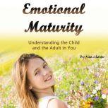 Emotional Maturity Understanding the Child and the Adult in You, Rita Chester