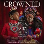 CROWNED Magical Folk and Fairy Tales from the Diaspora, Kahran Bethencourt
