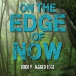 On The Edge of Now Book V - Jagged Edge, Brian McCullough