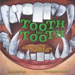 Tooth by Tooth Comparing Fangs, Tusks, and Chompers, Sara Levine