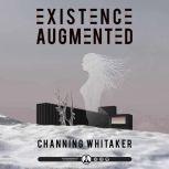 Existence Augmented, Channing Whitaker